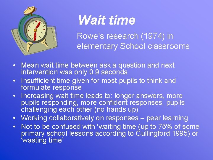 Wait time Rowe’s research (1974) in elementary School classrooms • Mean wait time between