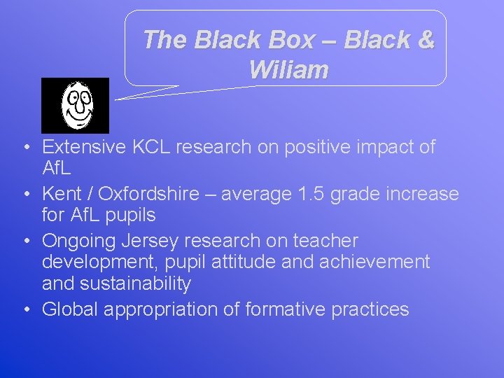 The Black Box – Black & Wiliam • Extensive KCL research on positive impact