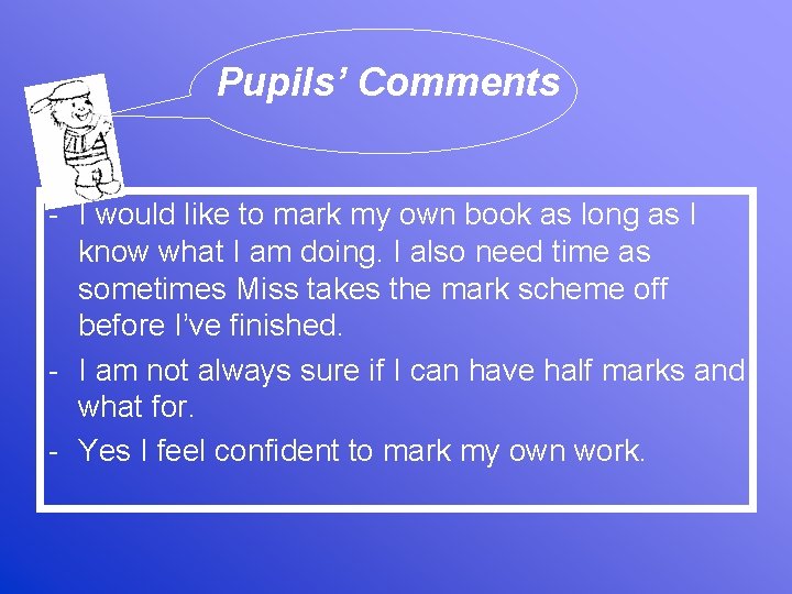 Pupils’ Comments - I would like to mark my own book as long as