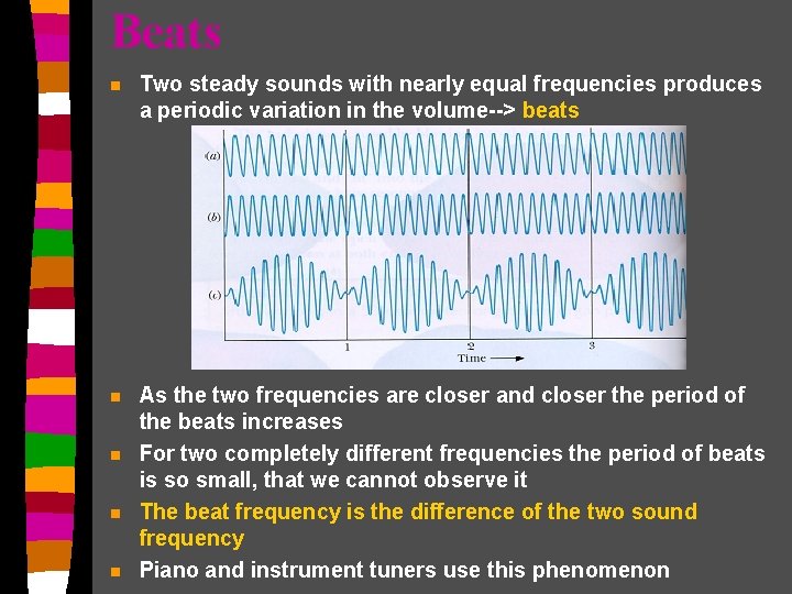 Beats n Two steady sounds with nearly equal frequencies produces a periodic variation in