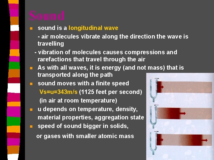 Sound sound is a longitudinal wave - air molecules vibrate along the direction the