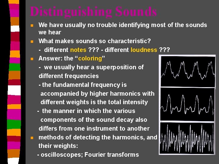 Distinguishing Sounds n n We have usually no trouble identifying most of the sounds