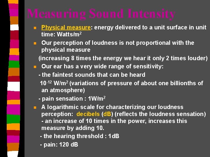 Measuring Sound Intensity Physical measure: energy delivered to a unit surface in unit time: