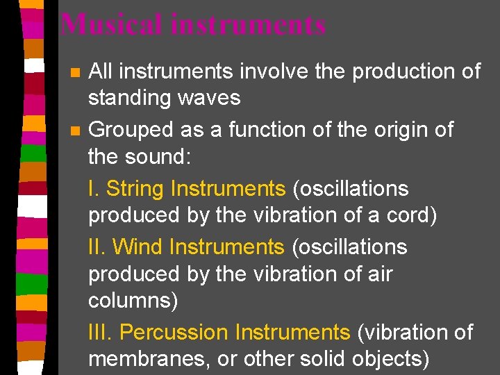 Musical instruments All instruments involve the production of standing waves n Grouped as a