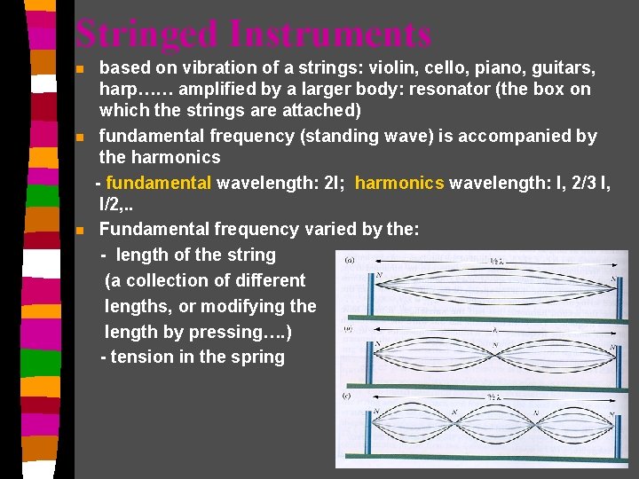 Stringed Instruments n n n based on vibration of a strings: violin, cello, piano,