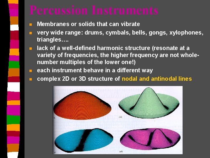 Percussion Instruments n n n Membranes or solids that can vibrate very wide range: