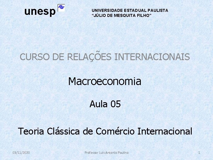 unesp UNIVERSIDADE ESTADUAL PAULISTA “JÚLIO DE MESQUITA FILHO” CURSO DE RELAÇÕES INTERNACIONAIS Macroeconomia Aula