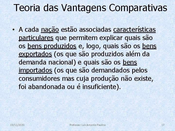 Teoria das Vantagens Comparativas • A cada nação estão associadas características particulares que permitem