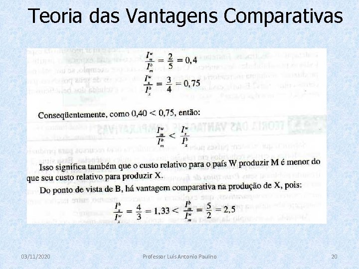 Teoria das Vantagens Comparativas 03/11/2020 Professor Luís Antonio Paulino 20 