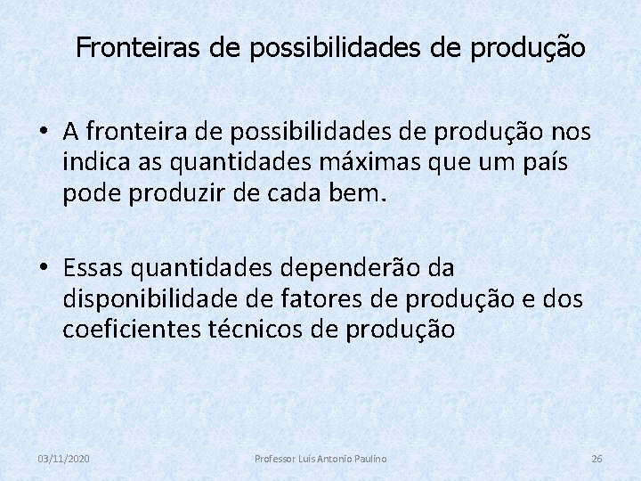 Fronteiras de possibilidades de produção • A fronteira de possibilidades de produção nos indica