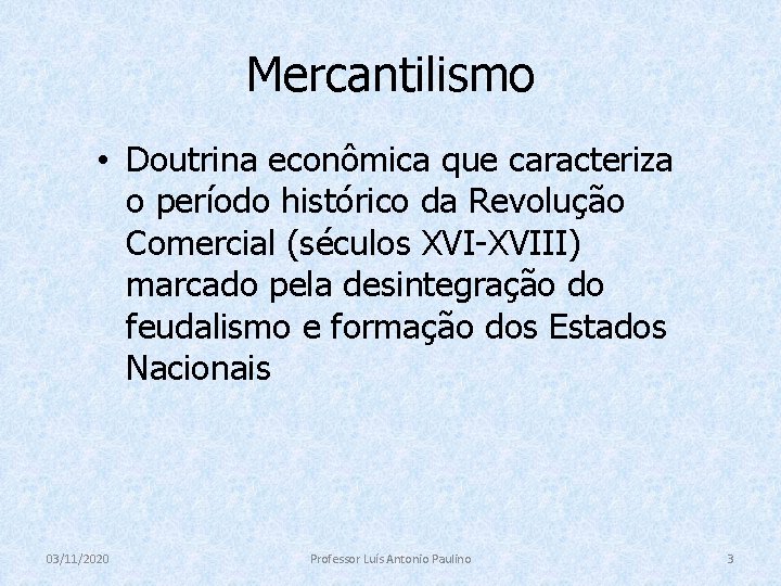 Mercantilismo • Doutrina econômica que caracteriza o período histórico da Revolução Comercial (séculos XVI-XVIII)