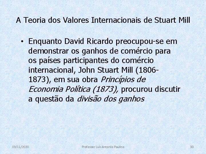 A Teoria dos Valores Internacionais de Stuart Mill • Enquanto David Ricardo preocupou-se em