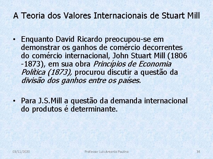A Teoria dos Valores Internacionais de Stuart Mill • Enquanto David Ricardo preocupou-se em