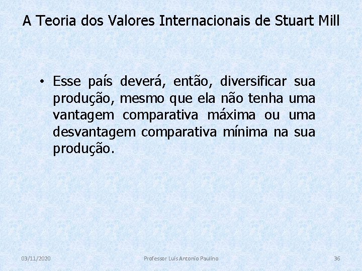 A Teoria dos Valores Internacionais de Stuart Mill • Esse país deverá, então, diversificar