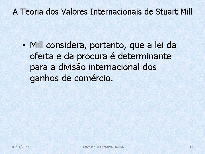A Teoria dos Valores Internacionais de Stuart Mill • Mill considera, portanto, que a