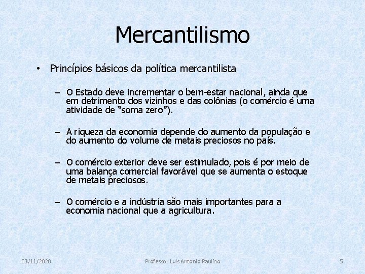 Mercantilismo • Princípios básicos da política mercantilista – O Estado deve incrementar o bem-estar