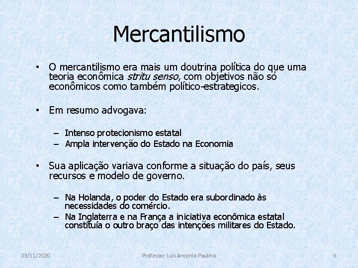 Mercantilismo • O mercantilismo era mais um doutrina política do que uma teoria econômica