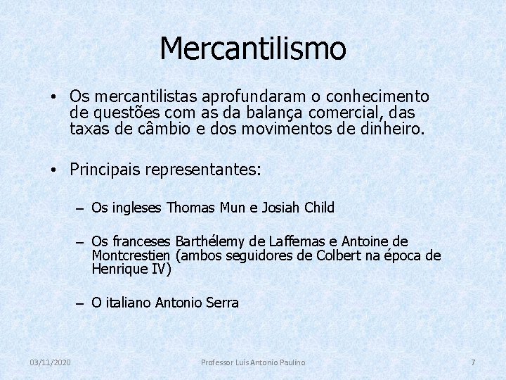 Mercantilismo • Os mercantilistas aprofundaram o conhecimento de questões com as da balança comercial,