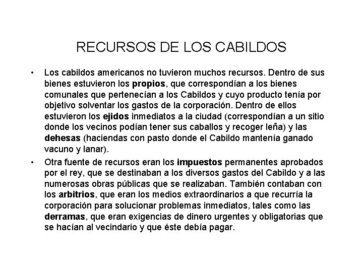 RECURSOS DE LOS CABILDOS • • Los cabildos americanos no tuvieron muchos recursos. Dentro