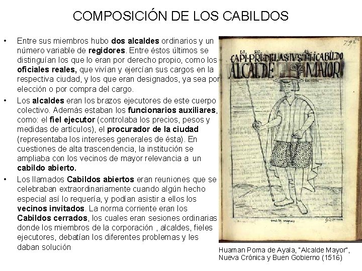 COMPOSICIÓN DE LOS CABILDOS • • • Entre sus miembros hubo dos alcaldes ordinarios