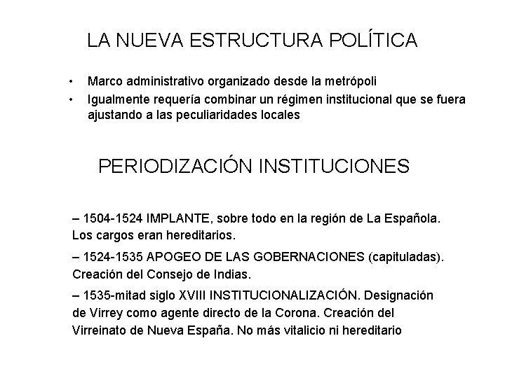 LA NUEVA ESTRUCTURA POLÍTICA • • Marco administrativo organizado desde la metrópoli Igualmente requería