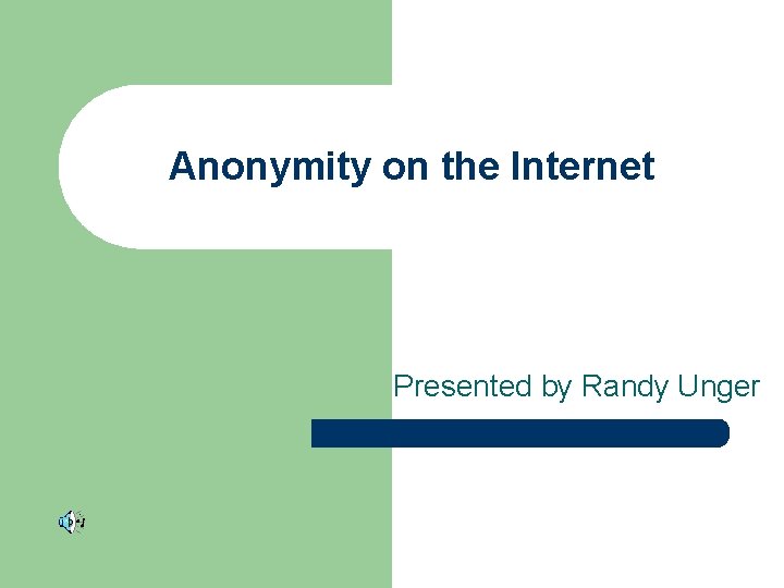 Anonymity on the Internet Presented by Randy Unger 