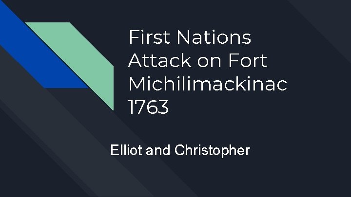 First Nations Attack on Fort Michilimackinac 1763 Elliot and Christopher 