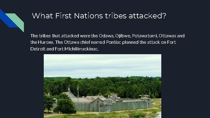 What First Nations tribes attacked? The tribes that attacked were the Odawa, Ojibwe, Potawatomi,