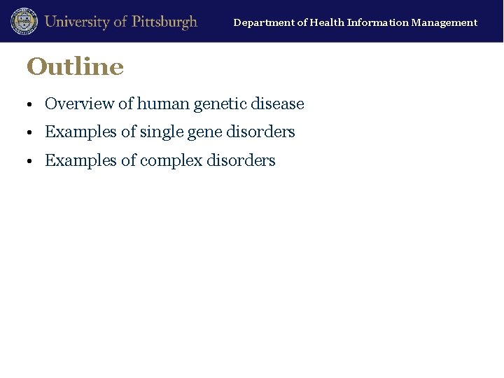 Department of Health Information Management Outline • Overview of human genetic disease • Examples