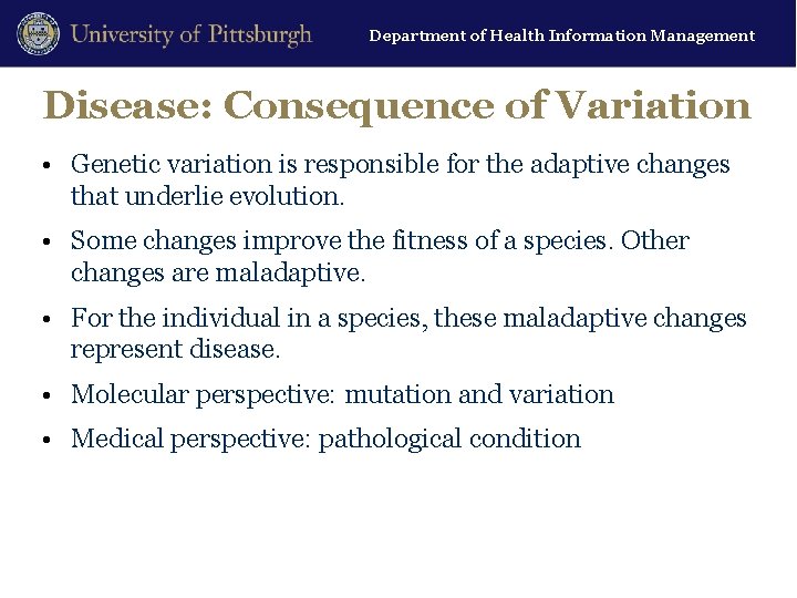 Department of Health Information Management Disease: Consequence of Variation • Genetic variation is responsible