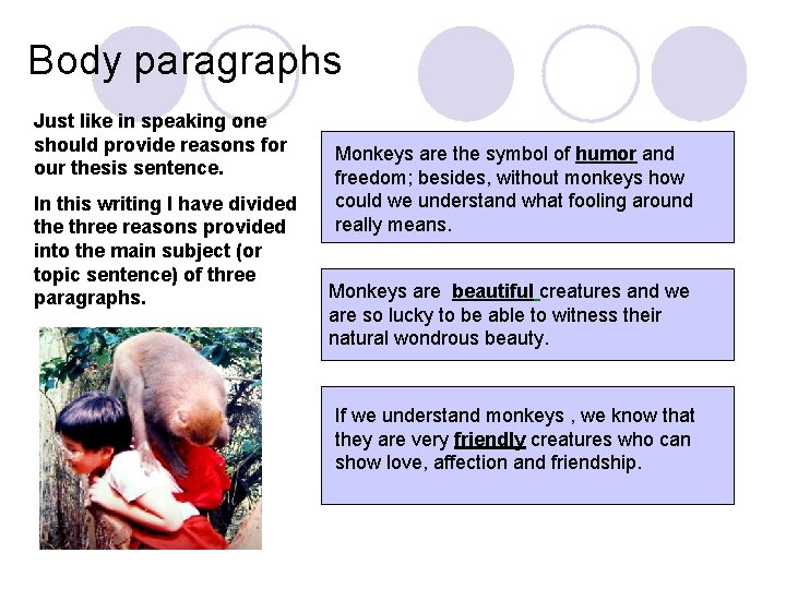 Body paragraphs Just like in speaking one should provide reasons for our thesis sentence.