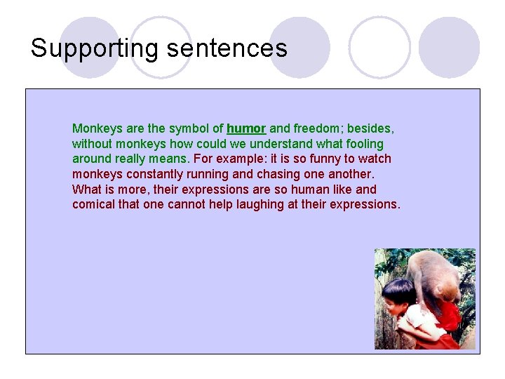 Supporting sentences Monkeys are the symbol of humor and freedom; besides, without monkeys how