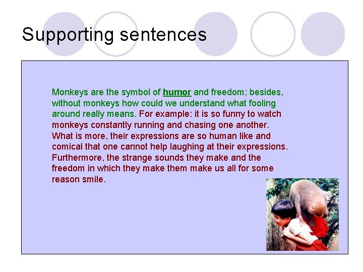 Supporting sentences Monkeys are the symbol of humor and freedom; besides, without monkeys how