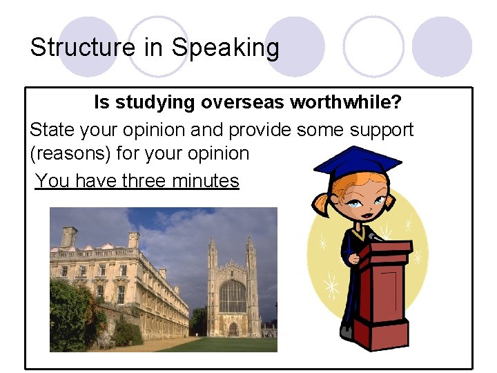 Structure in Speaking Is studying overseas worthwhile? State your opinion and provide some support