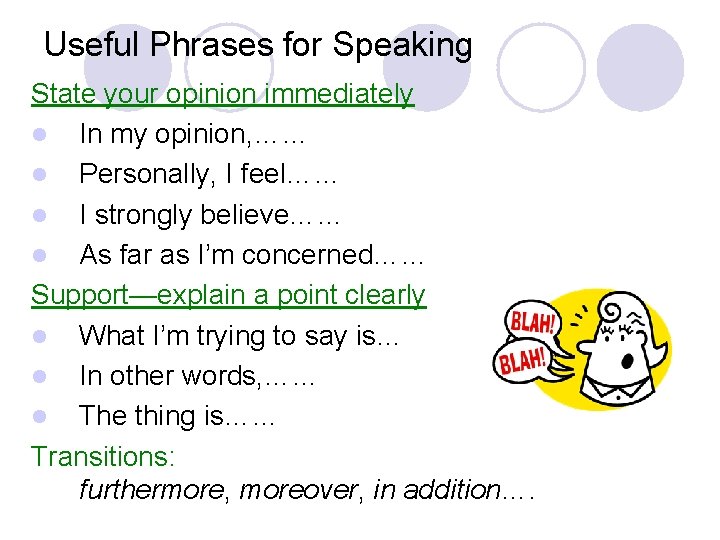 Useful Phrases for Speaking State your opinion immediately l In my opinion, …… l