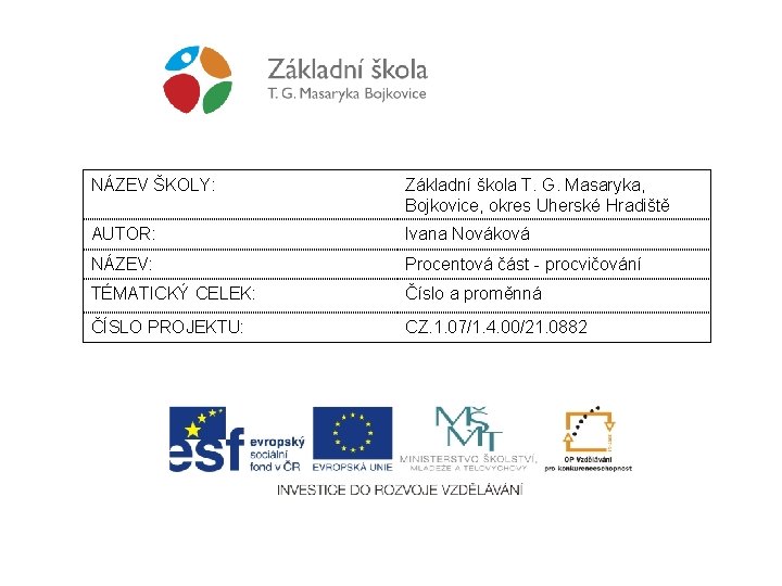 NÁZEV ŠKOLY: Základní škola T. G. Masaryka, Bojkovice, okres Uherské Hradiště AUTOR: Ivana Nováková