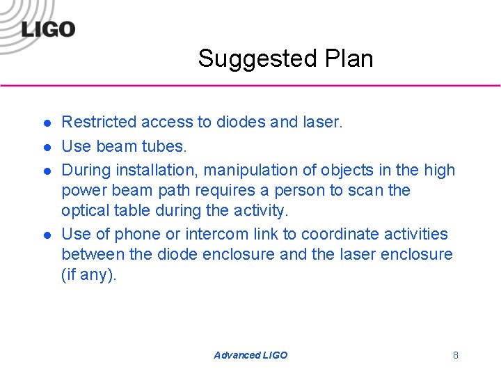 Suggested Plan l l Restricted access to diodes and laser. Use beam tubes. During