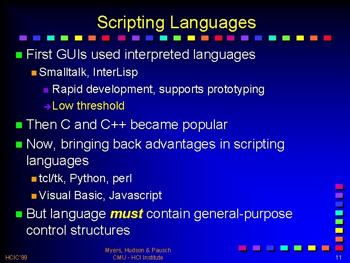 Scripting Languages n First GUIs used interpreted languages n Smalltalk, Inter. Lisp n Rapid