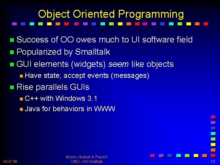 Object Oriented Programming n Success of OO owes much to UI software field n