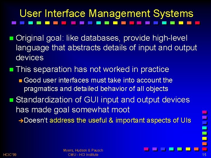 User Interface Management Systems n Original goal: like databases, provide high-level language that abstracts