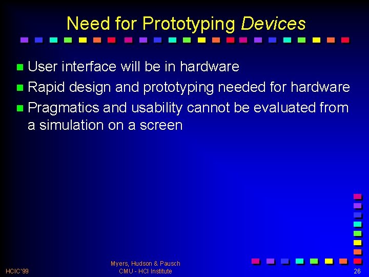 Need for Prototyping Devices n User interface will be in hardware n Rapid design