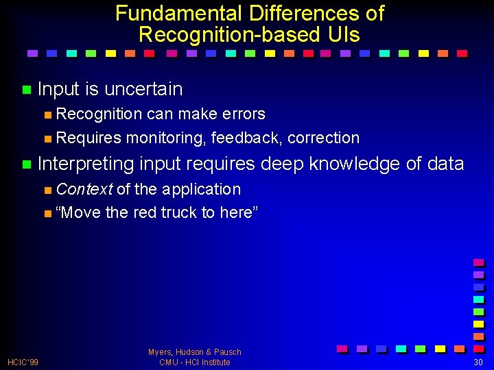 Fundamental Differences of Recognition-based UIs n Input is uncertain n Recognition can make errors