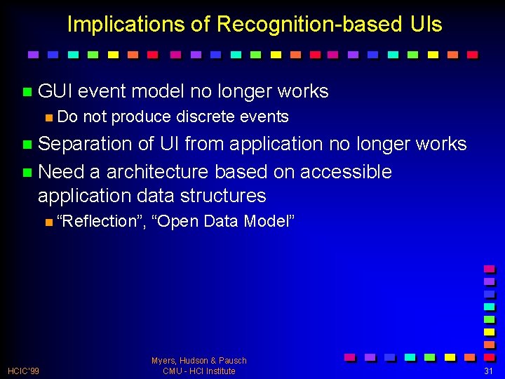 Implications of Recognition-based UIs n GUI event model no longer works n Do not
