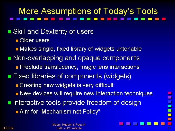 More Assumptions of Today’s Tools n Skill and Dexterity of users n Older users