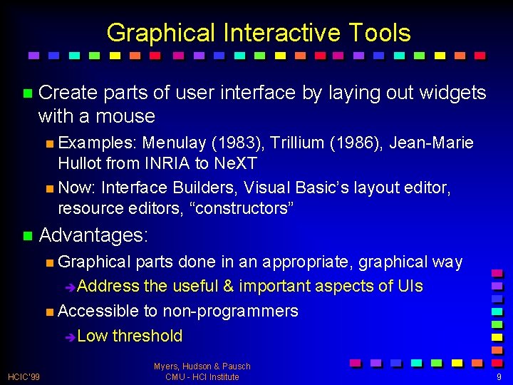 Graphical Interactive Tools n Create parts of user interface by laying out widgets with