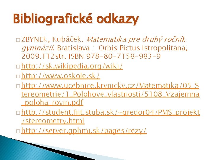 Bibliografické odkazy Kubáček. Matematika pre druhý ročník gymnázií. Bratislava : Orbis Pictus Istropolitana, 2009.