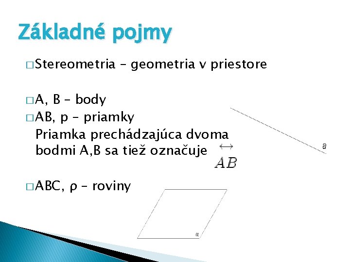 Základné pojmy � Stereometria – geometria v priestore � A, B – body �
