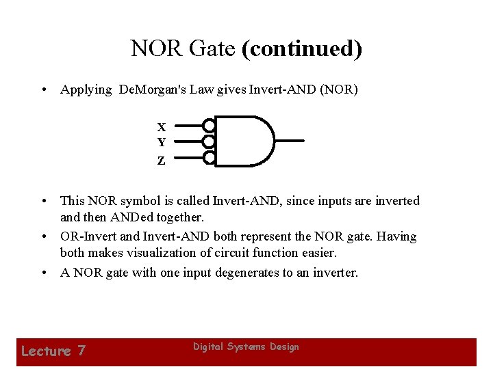NOR Gate (continued) • Applying De. Morgan's Law gives Invert-AND (NOR) X Y Z