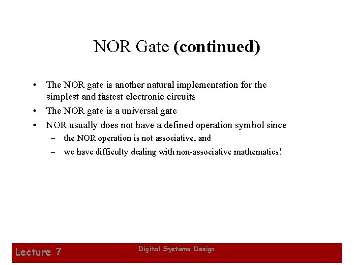 NOR Gate (continued) • The NOR gate is another natural implementation for the simplest