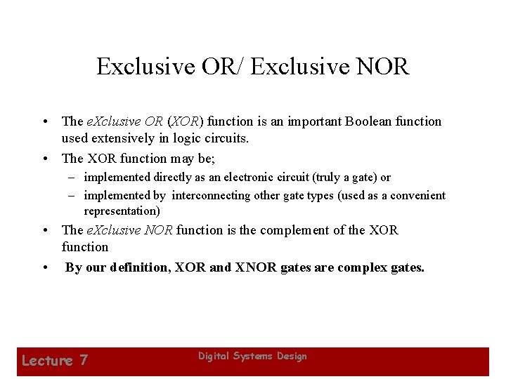 Exclusive OR/ Exclusive NOR • The e. Xclusive OR (XOR) function is an important